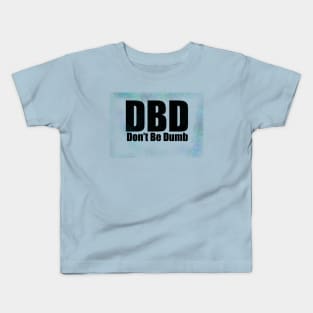 Don’t be dumb Kids T-Shirt